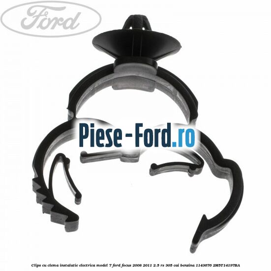 Clips cu clema instalatie electrica model 7 Ford Focus 2008-2011 2.5 RS 305 cai benzina