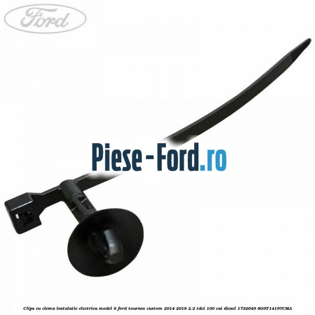 Clips cu clema instalatie electrica model 8 Ford Tourneo Custom 2014-2018 2.2 TDCi 100 cai diesel