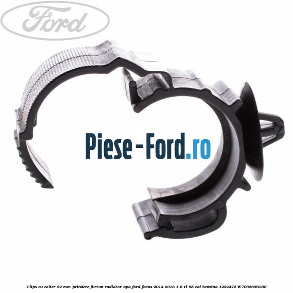 Clips cu colier 22 mm prindere furtun radiator apa Ford Focus 2014-2018 1.6 Ti 85 cai benzina