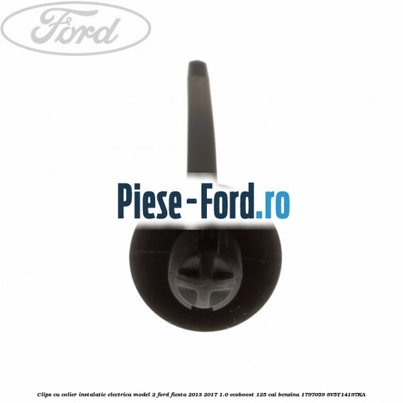 Clips cu colier instalatie electrica model 2 Ford Fiesta 2013-2017 1.0 EcoBoost 125 cai benzina