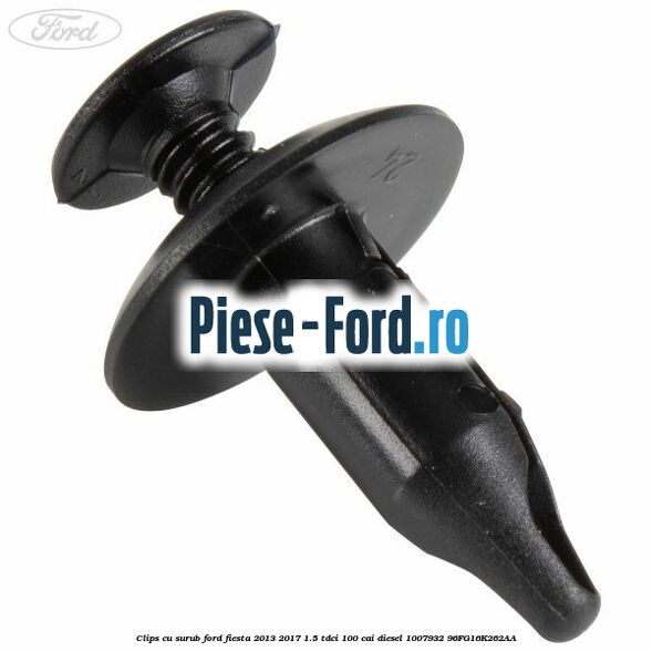 Clips cu surub Ford Fiesta 2013-2017 1.5 TDCi 100 cai diesel #412C24AC14