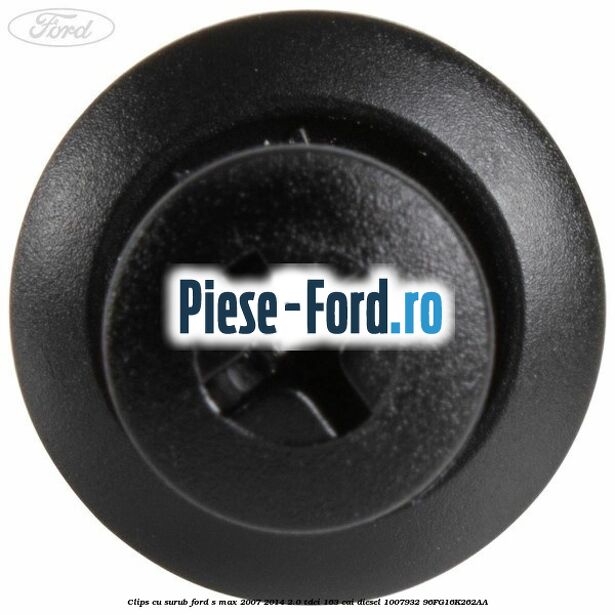 Clips cu surub Ford S-Max 2007-2014 2.0 TDCi 163 cai diesel