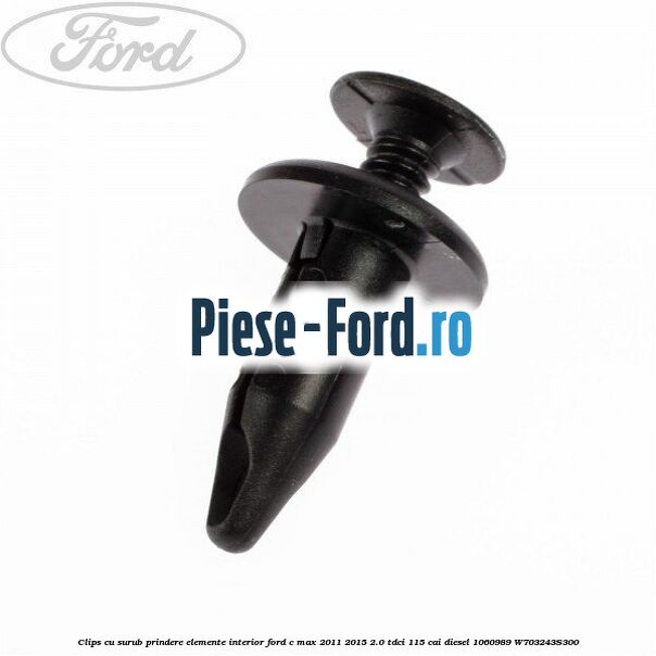 Clips cu surub Ford C-Max 2011-2015 2.0 TDCi 115 cai diesel