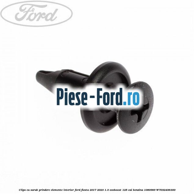 Clips cu surub prindere elemente interior Ford Fiesta 2017-2023 1.0 EcoBoost 125 cai benzina #D907326BF6