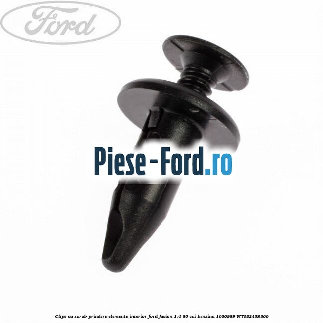 Clips cu surub prindere elemente interior Ford Fusion 1.4 80 cai benzina