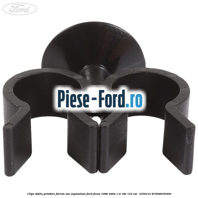 Clips dublu prindere furtun vas expansiune Ford Focus 1998-2004 1.8 16V 115 cai  #78EF1B4B4E