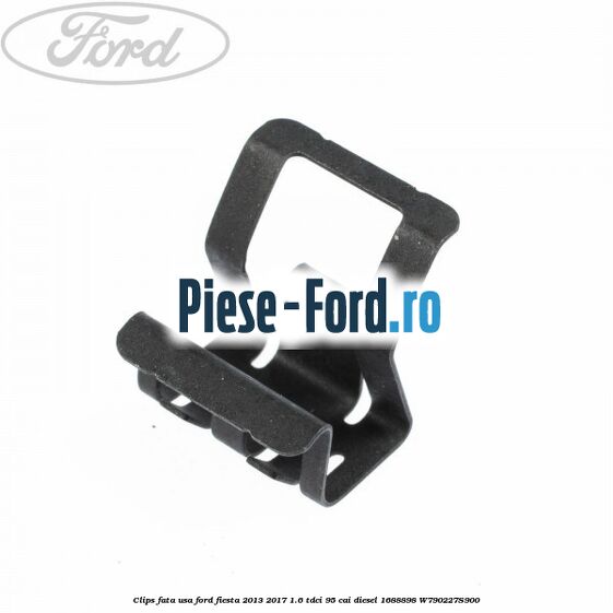 Clips fata usa Ford Fiesta 2013-2017 1.6 TDCi 95 cai diesel
