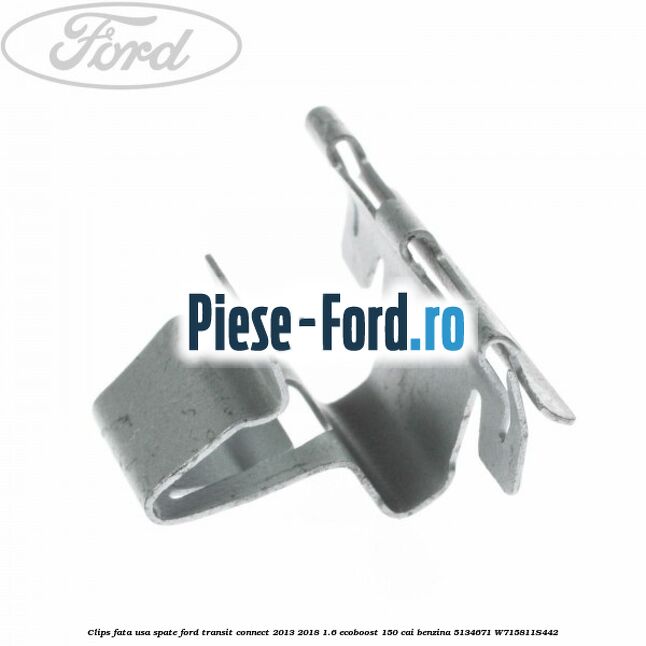 Clips fata usa spate Ford Transit Connect 2013-2018 1.6 EcoBoost 150 cai benzina