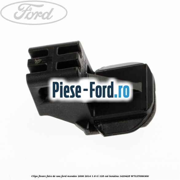 Clips fixare fata de usa Ford Mondeo 2008-2014 1.6 Ti 125 cai benzina