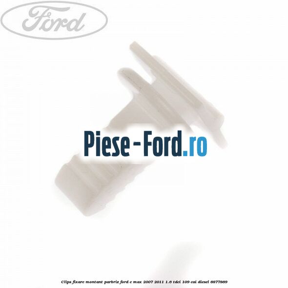 Clips fixare montant parbriz Ford C-Max 2007-2011 1.6 TDCi 109 cai