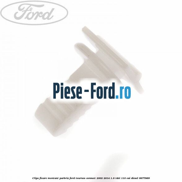 Clips fixare montant parbriz Ford Tourneo Connect 2002-2014 1.8 TDCi 110 cai