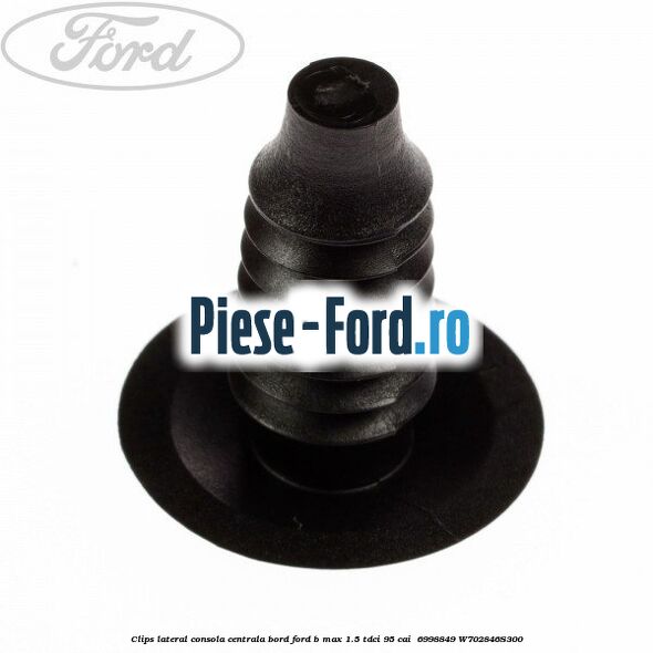 Clips lateral consola centrala bord Ford B-Max 1.5 TDCi 95 cai #0ACC807549 Clips lateral consola centrala bord Ford B-Max 1.5 TDCi 95 cai #0ACC807549