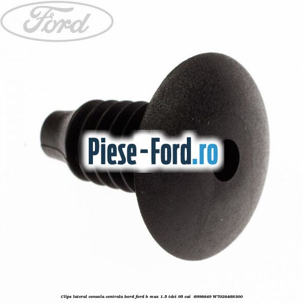 Clips lateral consola centrala bord Ford B-Max 1.5 TDCi 95 cai #0ACC807549 Clips lateral consola centrala bord Ford B-Max 1.5 TDCi 95 cai #0ACC807549