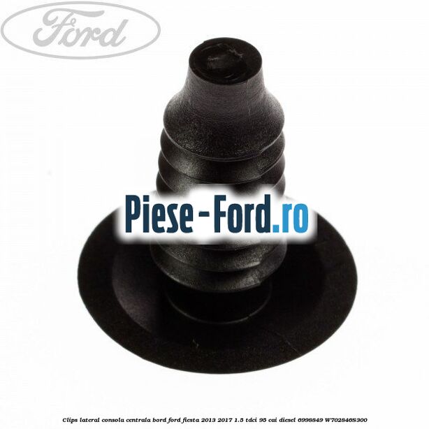 Clips lateral consola centrala bord Ford Fiesta 2013-2017 1.5 TDCi 95 cai diesel