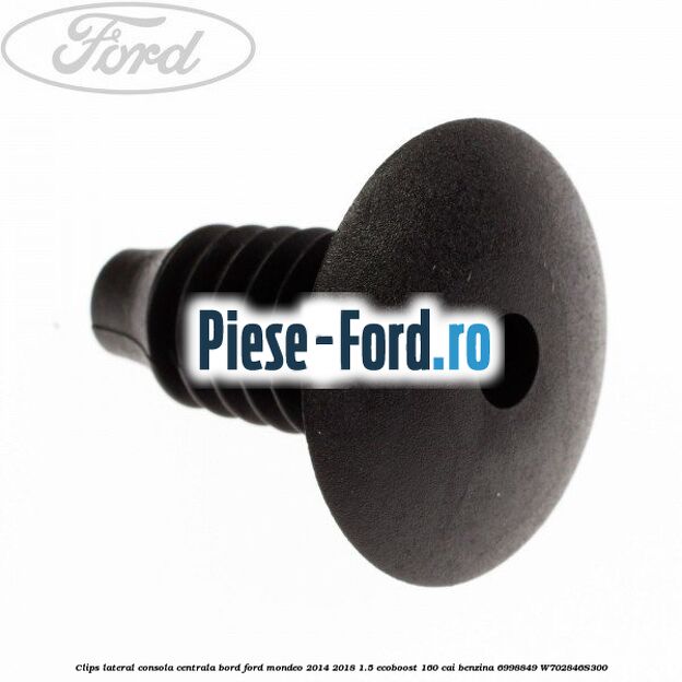 Clips lateral consola centrala bord Ford Mondeo 2014-2018 1.5 EcoBoost 160 cai benzina #663FD29BC0