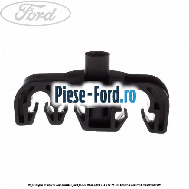 Clips negru conducta combustibil Ford Focus 1998-2004 1.4 16V 75 cai benzina