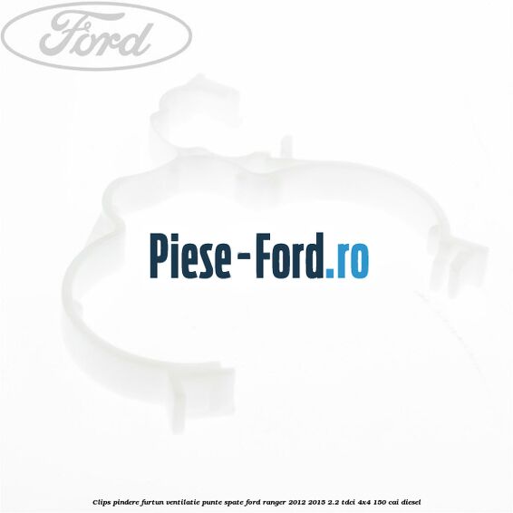 Clips pindere furtun ventilatie punte spate Ford Ranger 2012-2015 2.2 TDCi 4x4 150 cai diesel