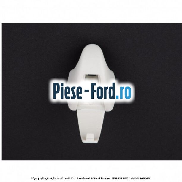Clips plafon Ford Focus 2014-2018 1.5 EcoBoost 182 cai benzina
