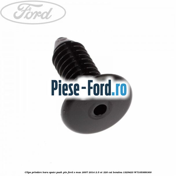 Clips prindere bara spate push pin Ford S-Max 2007-2014 2.5 ST 220 cai benzina