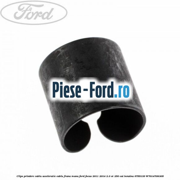 Clips prindere cablu acceleratie, cablu frana mana Ford Focus 2011-2014 2.0 ST 250 cai benzina