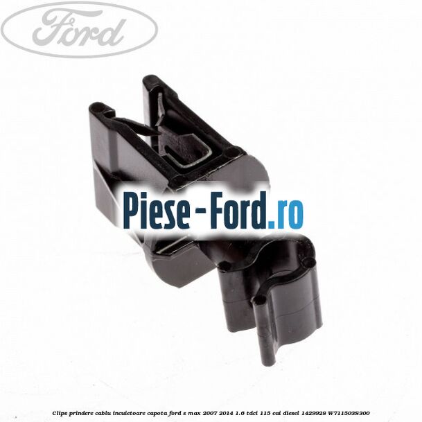 Clips prindere cablu incuietoare capota Ford S-Max 2007-2014 1.6 TDCi 115 cai diesel