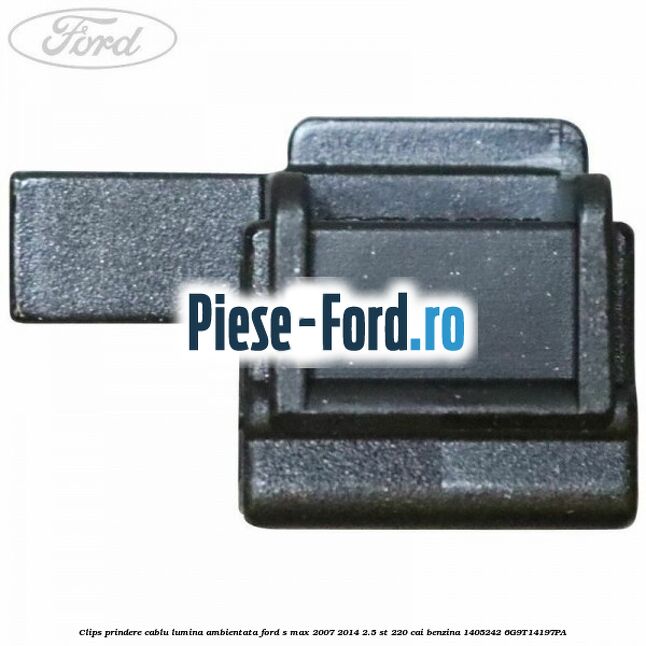 Clips prindere cablu lumina ambientata Ford S-Max 2007-2014 2.5 ST 220 cai benzina