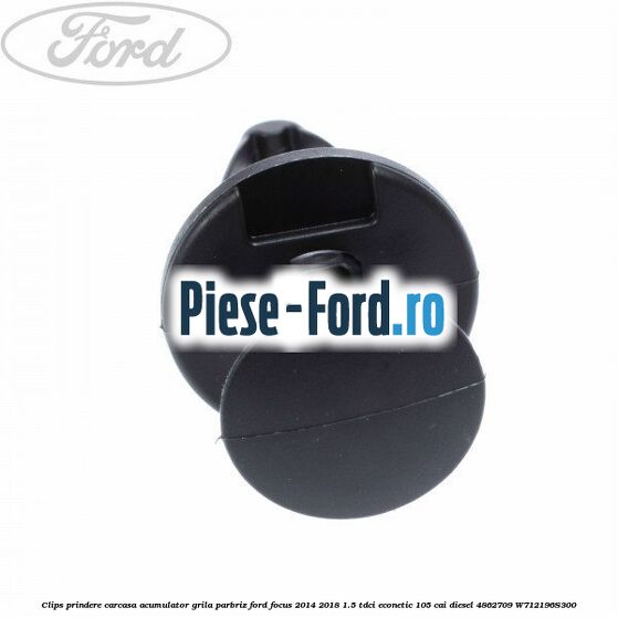 Clips prindere carcasa acumulator, grila parbriz Ford Focus 2014-2018 1.5 TDCi ECOnetic 105 cai diesel #660807F450