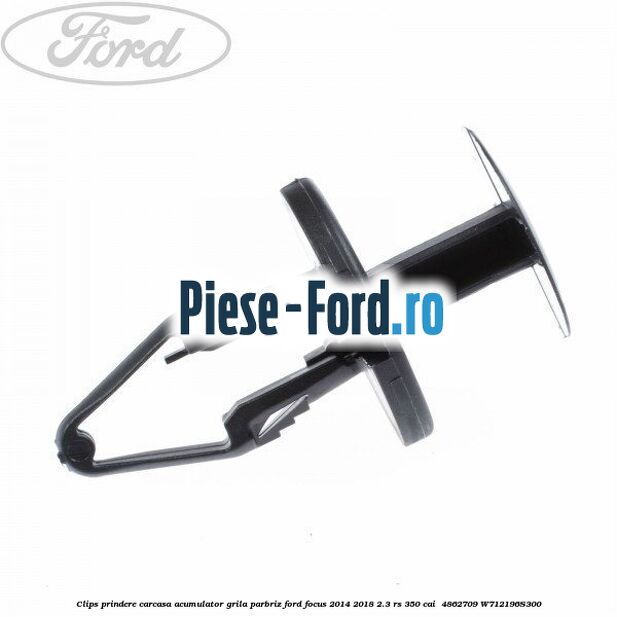 Clips prindere carcasa acumulator, grila parbriz Ford Focus 2014-2018 2.3 RS 350 cai  #6A620F02B8
