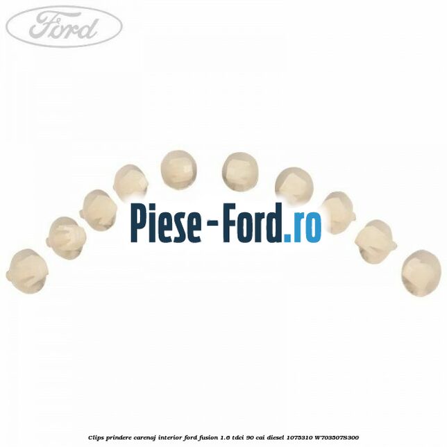 Clips prindere carenaj interior Ford Fusion 1.6 TDCi 90 cai diesel
