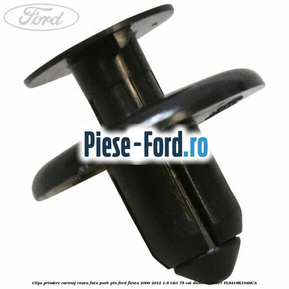 Clips prindere carenaj roata fata push pin Ford Fiesta 2008-2012 1.6 TDCi 75 cai diesel #1824A7E21B