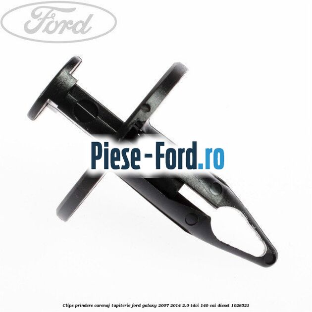 Clips prindere carenaj, tapiterie Ford Galaxy 2007-2014 2.0 TDCi 140 cai