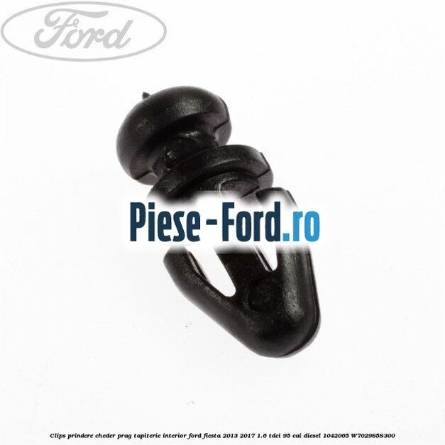 Clips prindere cheder prag, tapiterie interior Ford Fiesta 2013-2017 1.6 TDCi 95 cai diesel