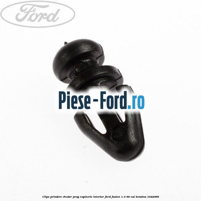 Clips prindere cheder prag, tapiterie interior Ford Fusion 1.3 60 cai