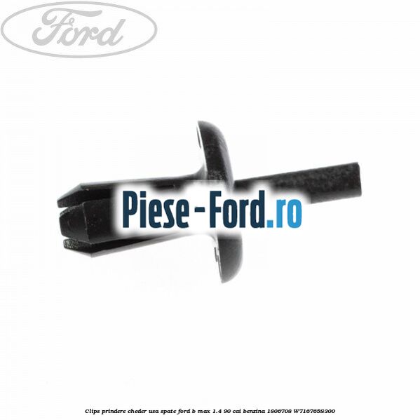 Clips prindere cheder usa spate Ford B-Max 1.4 90 cai benzina