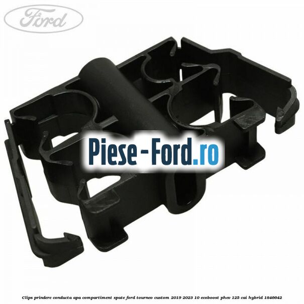 Clips prindere conducta apa compartiment spate Ford Tourneo Custom 2019-2023 1.0 EcoBoost PHEV 125 cai #3F8578E5FC