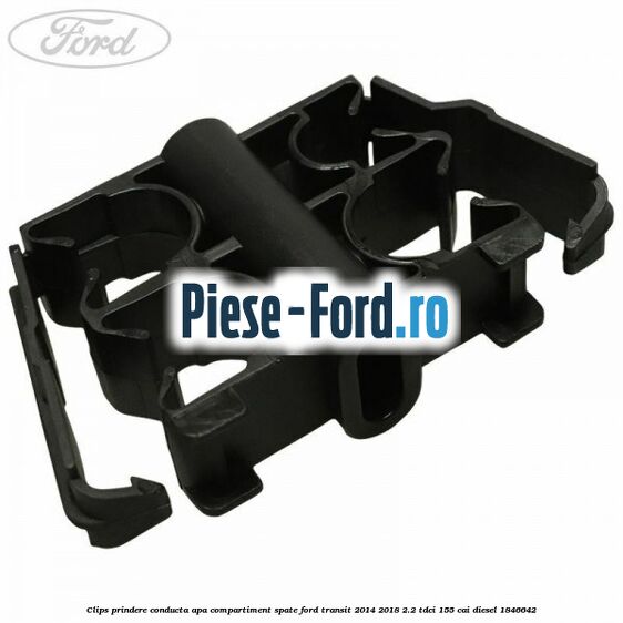 Clips prindere conducta apa compartiment spate Ford Transit 2014-2018 2.2 TDCi 155 cai diesel #684CB79ABB