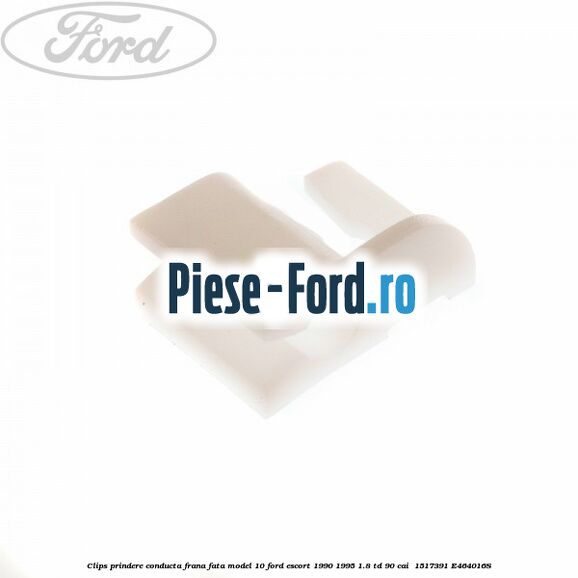 Clips prindere conducta frana fata model 10 Ford Escort 1990-1995 1.8 TD 90 cai  #F74DFE7A47