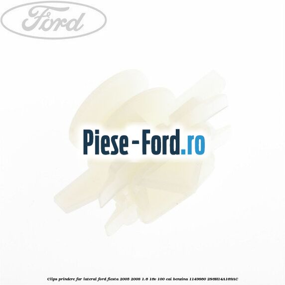 Clips prindere far lateral Ford Fiesta 2005-2008 1.6 16V 100 cai benzina #F2984B7C27