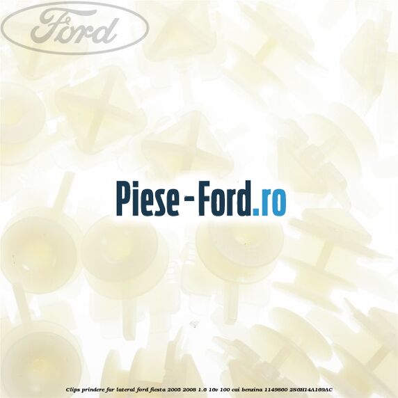 Clips prindere far lateral Ford Fiesta 2005-2008 1.6 16V 100 cai benzina #F2984B7C27