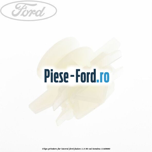 Clips prindere far lateral Ford Fusion 1.3 60 cai