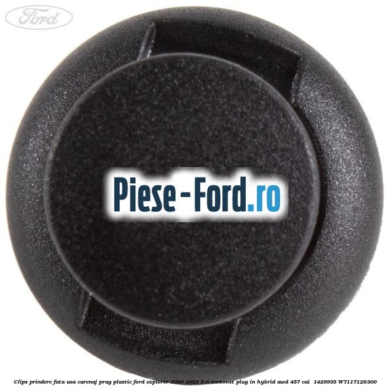 Clips prindere fata usa, carenaj, prag plastic Ford Explorer 2020-2023 3.0 EcoBoost Plug-in Hybrid AWD 457 cai  #E487A7FD4A