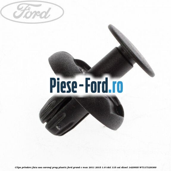 Clips prindere fata usa, carenaj, prag plastic Ford Grand C-Max 2011-2015 1.6 TDCi 115 cai diesel