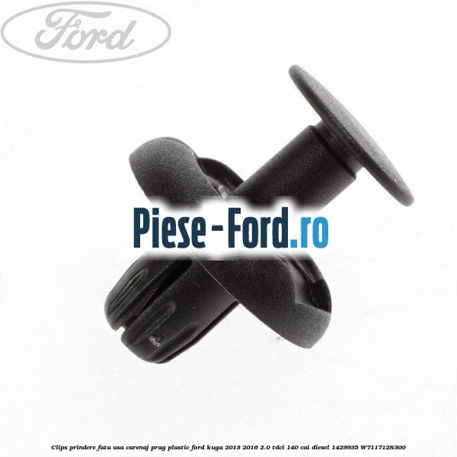 Clips prindere fata usa, carenaj, prag plastic Ford Kuga 2013-2016 2.0 TDCi 140 cai diesel