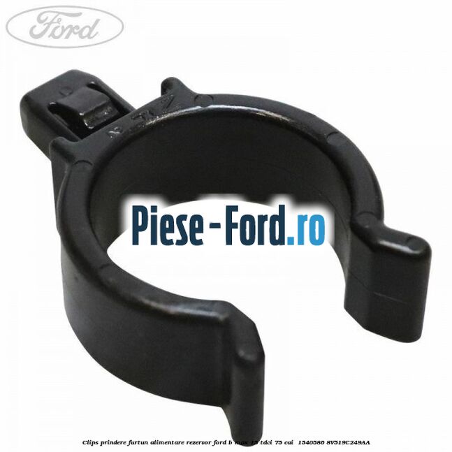 Clips prindere furtun alimentare rezervor Ford B-Max 1.5 TDCi 75 cai #212CD7683E