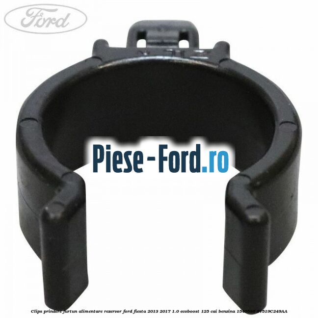 Clips prindere furtun alimentare rezervor Ford Fiesta 2013-2017 1.0 EcoBoost 125 cai benzina