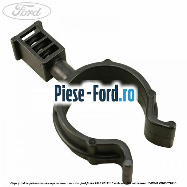 Clips prindere furtun evacuare apa carcasa termostat Ford Fiesta 2013-2017 1.0 EcoBoost 125 cai benzina