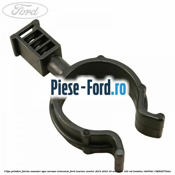 Clips prindere furtun evacuare apa carcasa termostat Ford Tourneo Courier 2014-2018 1.0 EcoBoost 100 cai #A2404D9360