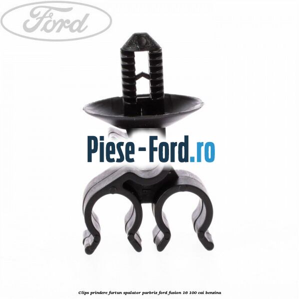 Clips prindere furtun spalator parbriz Ford Fusion 1.6 100 cai Clips prindere furtun spalator parbriz Ford Fusion 1.6 100 cai benzina