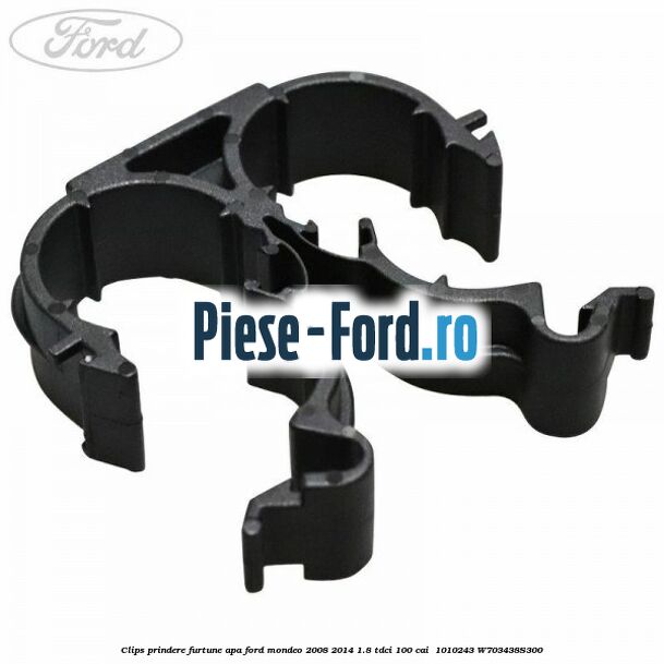Clips prindere furtune apa Ford Mondeo 2008-2014 1.8 TDCi 100 cai  #77CC4DB4AC