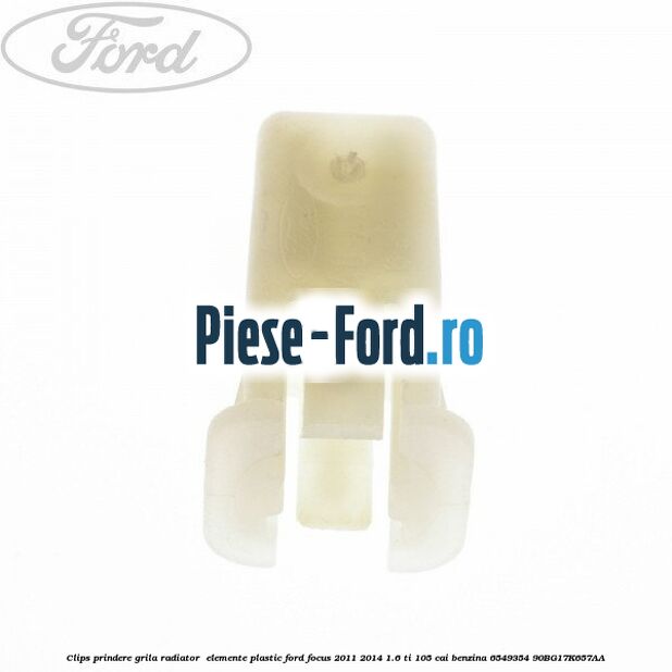 Clips prindere grila radiator , elemente plastic Ford Focus 2011-2014 1.6 Ti 105 cai benzina #65DD5EFCAB